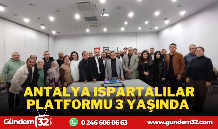 ANTALYA'DAKİ BÜYÜK BİRLİK; ANTALYA ISPARTALILAR PLATFORMU