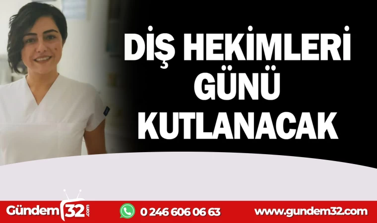 DİŞ HEKİMLERİ GÜNÜ KUTLANACAK