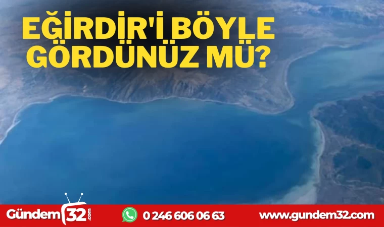 EĞİRDİR UÇAKTAN BÖYLE GÖRÜNTÜLENDİ