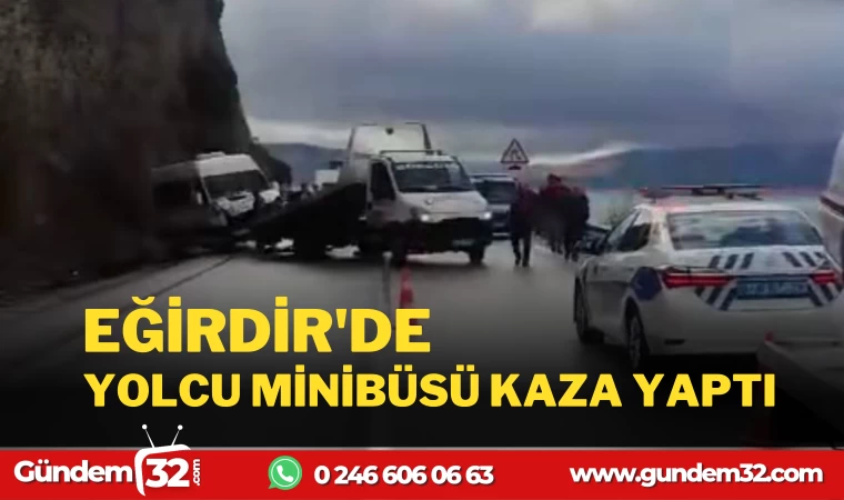 EĞİRDİR'DE YOLCU MİNİBÜSÜ KAZA YAPTI