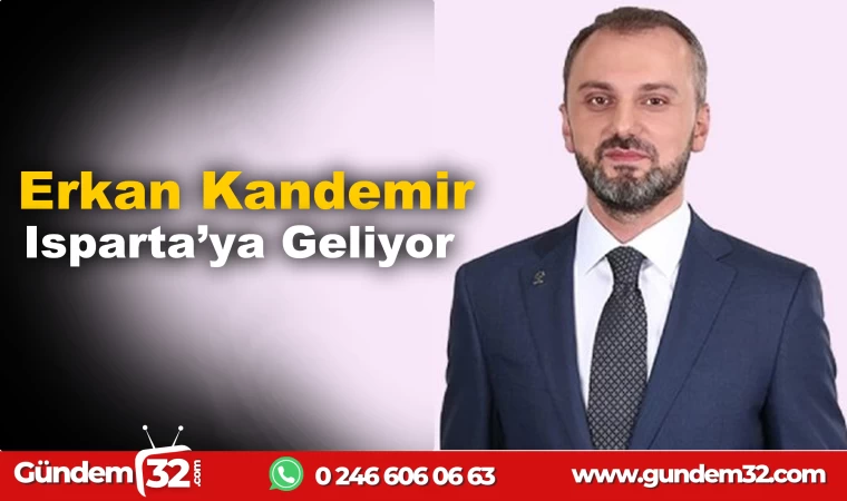 Erkan kandemir ısparta’ya geliyor.