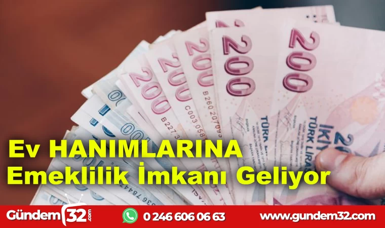 Ev hanımlarına emeklilik imkanı geliyor