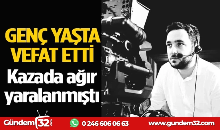 GENÇ YAŞTA HAYATINI KAYBETTİ