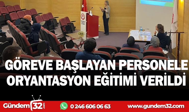 GÖREVE BAŞLAYAN PERSONELE ORYANTASYON EĞİTİMİ VERİLDİ