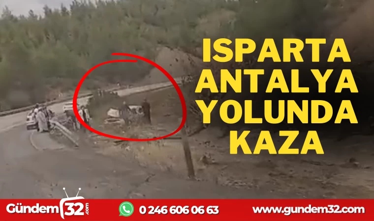 ISPARTA ANTALYA YOLUNDA KAZA