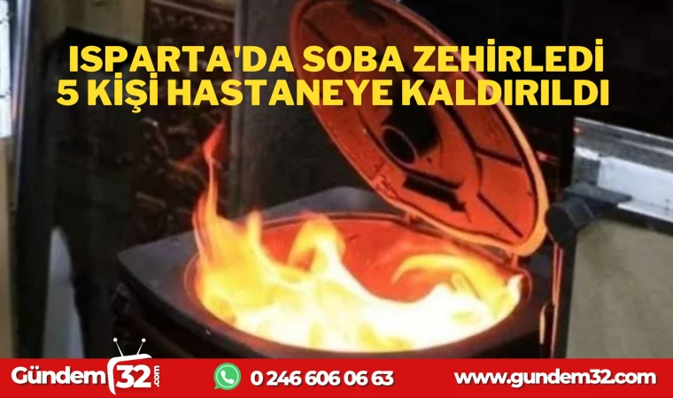 ISPARTA'DA SOBA ZEHİRLEDİ