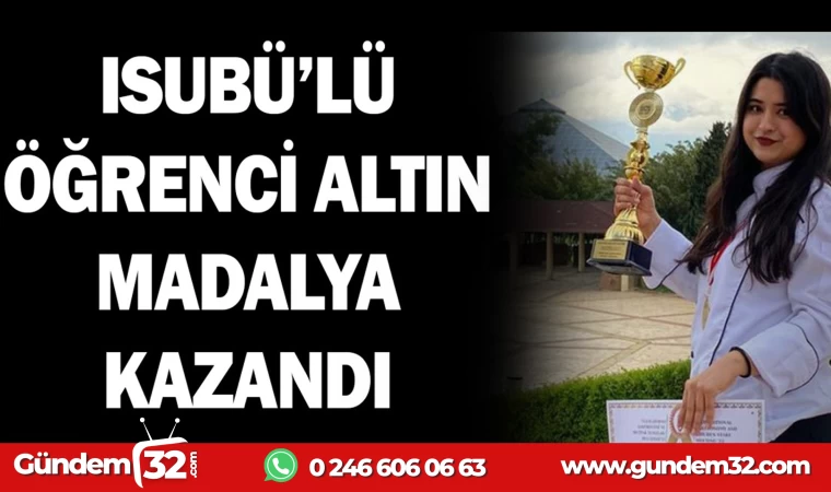 ISUBÜ'LÜ ÖĞRENCİ ALTIN MADALYA KAZANDI