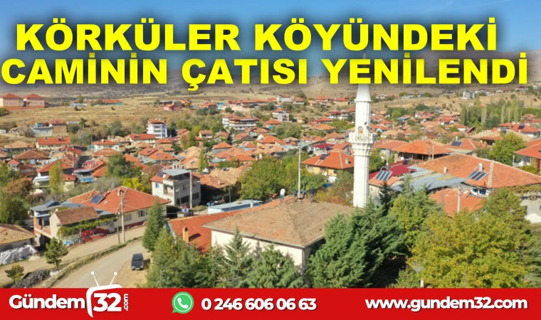 KÖRKÜLER KÖYÜNDEKİ CAMİNİN ÇATISI YENİLENDİ