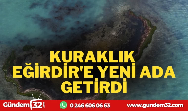 KURAKLIK EĞİRDİR'DE YENİ ADA OLUŞTURDU