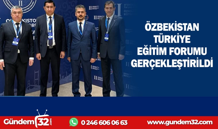 ÖZBEKİSTAN-TÜRKİYE EĞİTİM FORUMU GERÇEKLEŞTİRİLDİ