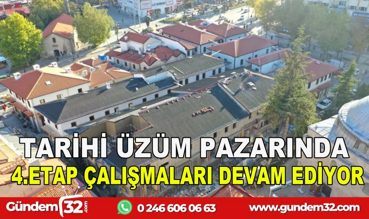 TARİHİ ÜZÜM PAZARINDA 4. ETAP ÇALIŞMALARI DEVAM EDİYOR