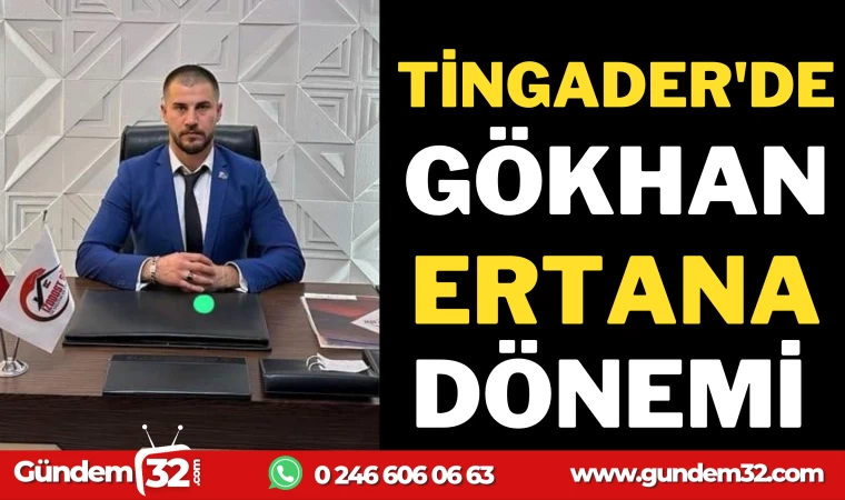 TİNGADER'DE GÖKHAN ERTANA DÖNEMİ