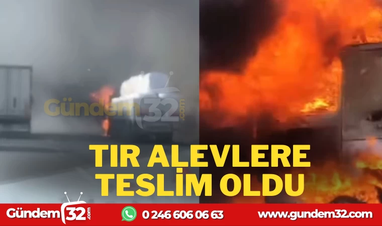 TIR ALEVLERE TESLİM OLDU