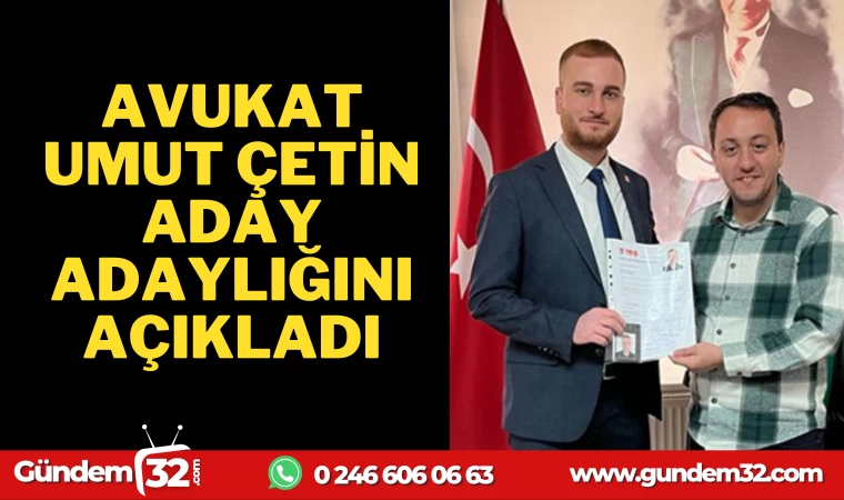 UMUT ÇETİN ADAY ADAYLIĞINI AÇIKLADI