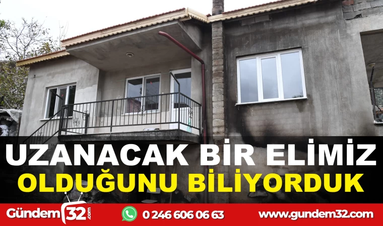 UZANACAK BİR ELİMİZ OLDUĞUNU BİLİYORDUK