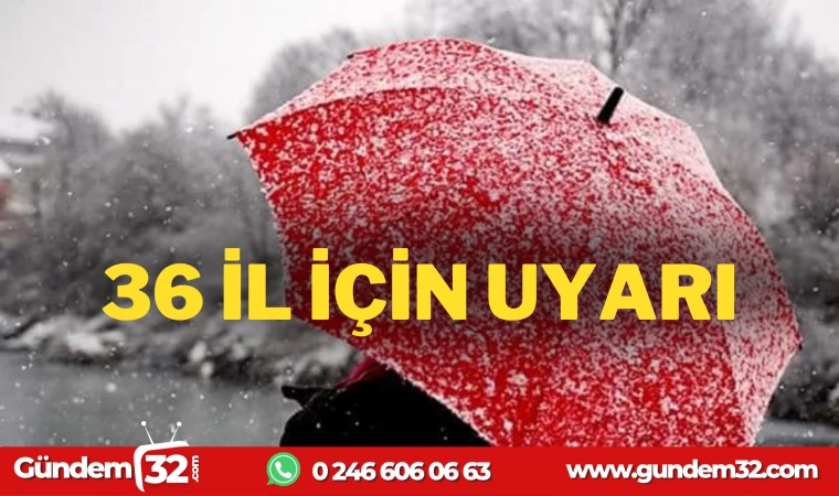 36 İL İÇİN SARI VE TURUNCU KOD UYARISI