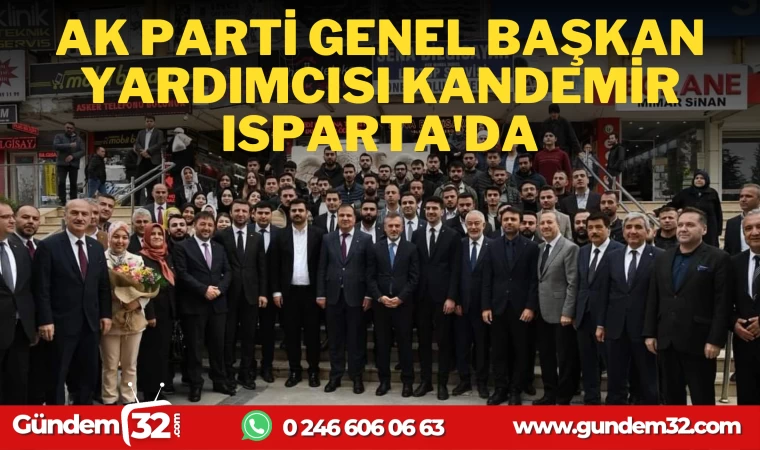 AK PARTİ GENEL BAŞKAN YARDIMCISI KANDEMİR ISPARTA'DA