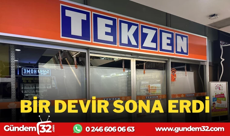 BİR DEVİR SONA ERDİ; TEKZEN KAPANDI