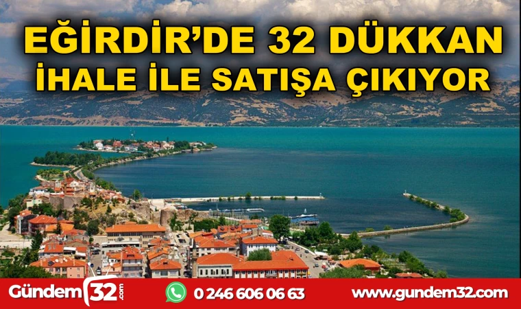 EĞİRDİR BELEDİYESİ İHALE İLE 32 DÜKKANI SATIŞA ÇIKARIYOR