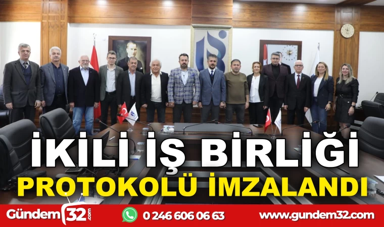 İKİLİ İŞ BİRLİĞİ PROTOKOLÜ İMZALANDI 