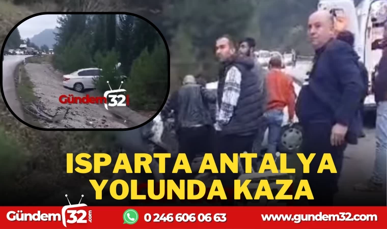 ISPARTA ANTALYA YOLUNDA KAZA