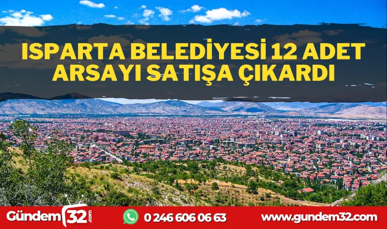 ISPARTA BELEDİYESİ 12 ARSA SATIŞI YAPACAK