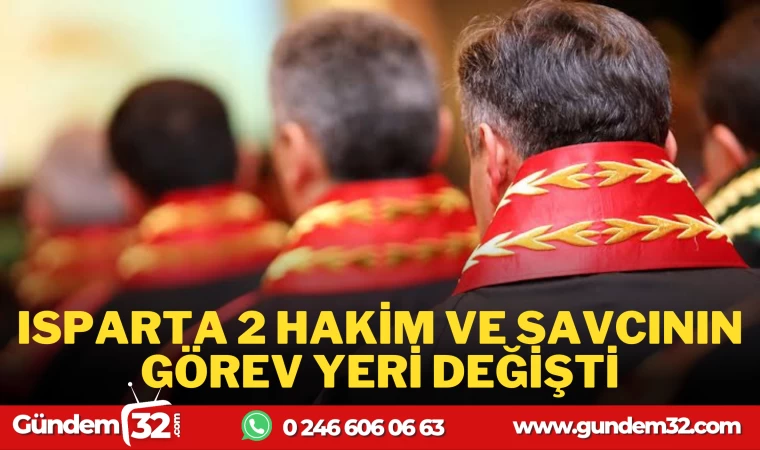 ISPARTA'DA 2 HAKİM VE SAVCININ YERİ DEĞİŞTİ