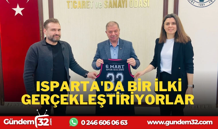 ISPARTA'DA BİR İLKİ GERÇEKLEŞTİRİYORLAR