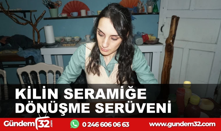 KİLİN SERAMİĞE DÖNÜŞME SERÜVENİ