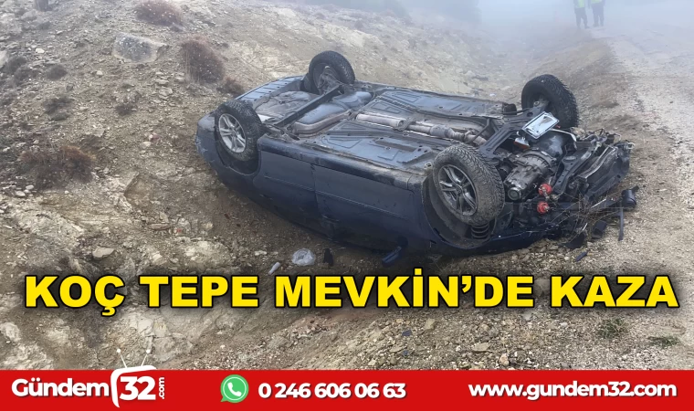 KOÇ TEPE MEVKİN'DE KAZA