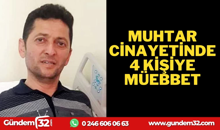 MUHTAR CİNAYETİNDE 4 KİŞİYE MÜEBBET