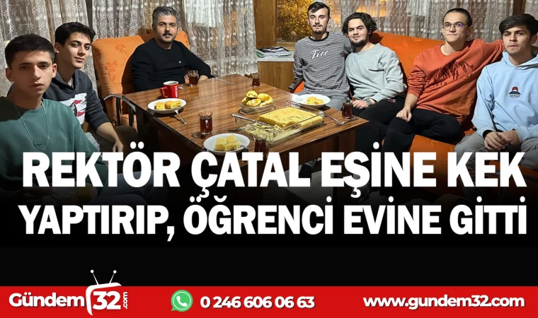 REKTÖR ÇATAL EŞİNE KEK YAPTIRIP, ÖĞRENCİ EVİNE GİTTİ