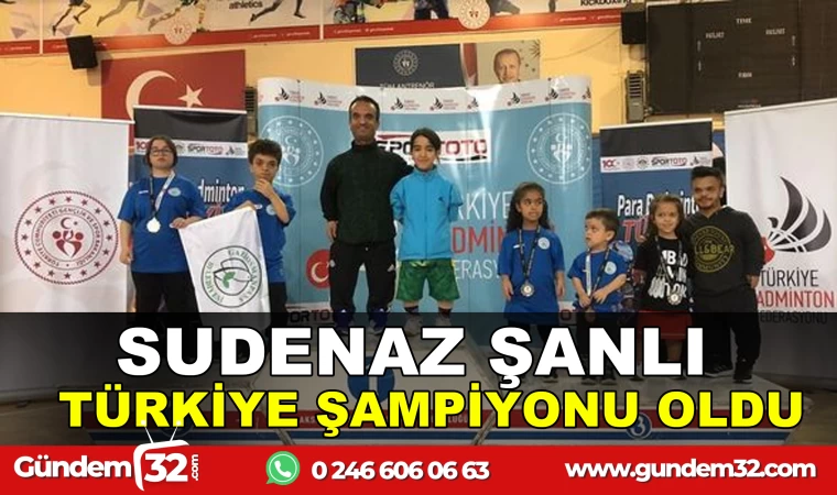 SUDENAZ ŞANLI TÜRKİYE ŞAMPİYONU OLDU