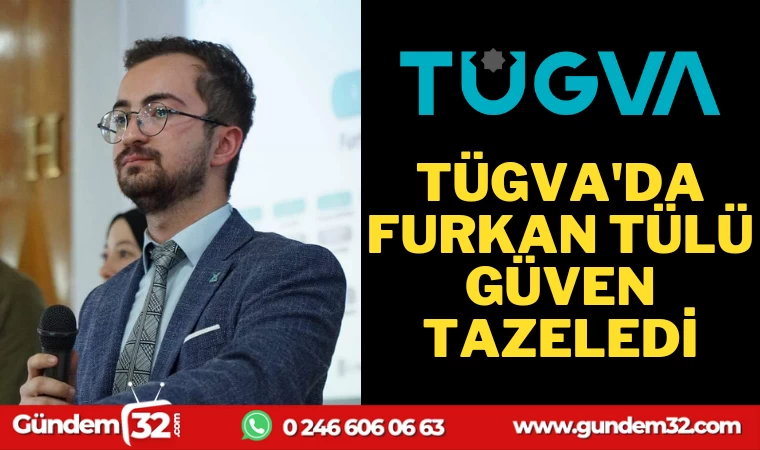 TÜGVA'DA FURKAN TÜLÜ GÜVEN TAZELEDİ