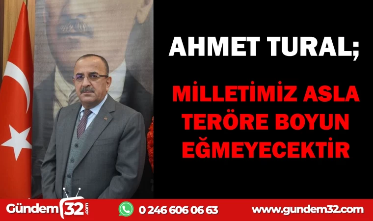 AHMET RURAL:MİLLETİMİZ TERÖRE BOYUN EĞMEYECEKTİR