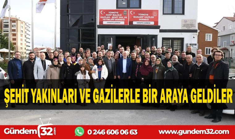 ŞEHİT YAKINLARI VE GAZİLERLE BİR ARAYA GELDİLER