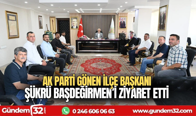 AK Parti Gönen İlçe Başkanı Şükrü Başdeğirmen'i ziyaret etti