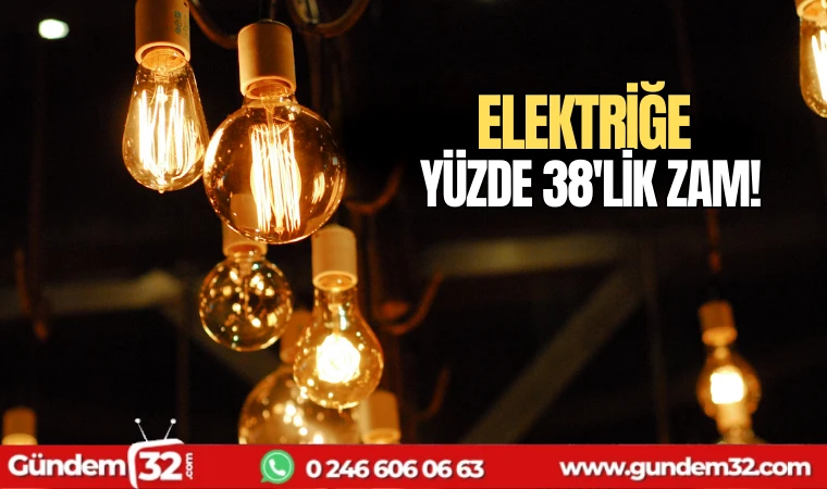 Elektriğe yüzde 38'lik zam!