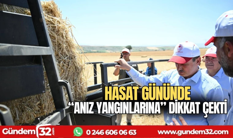 Hasat Gününde “Anız Yangınlarına” Dikkat Çekti