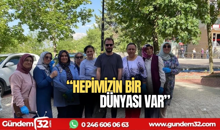 "Hepimizin bir dünyası var"