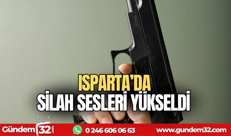 Isparta'da silah sesleri yükseldi