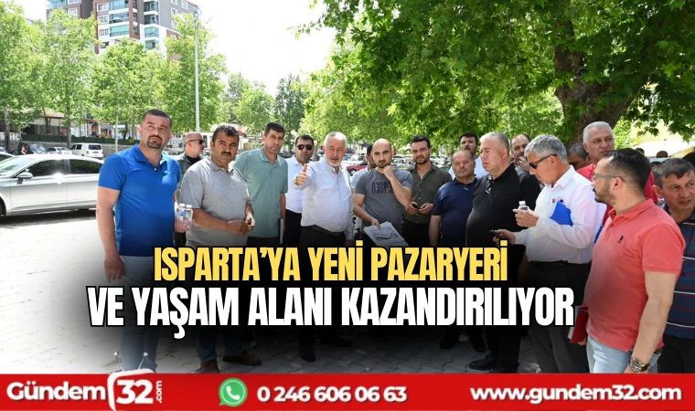 Isparta’ya yeni pazaryeri ve yaşam alanı kazandırılıyor