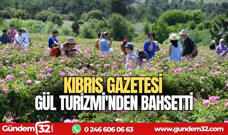 Kıbrıs Gazetesi Gül turizminden bahsetti