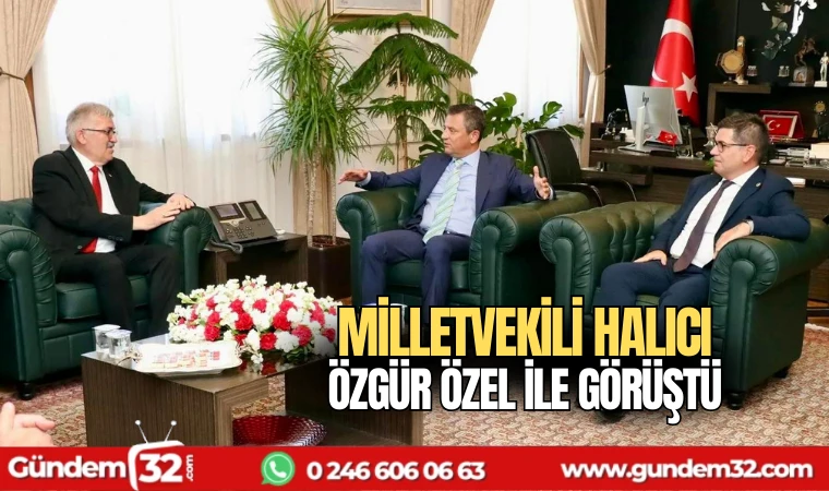 Milletvekili Halıcı Özgür Özel ile görüştü