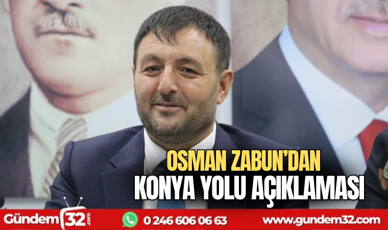 Osman Zabun'dan Konya yolu açıklaması