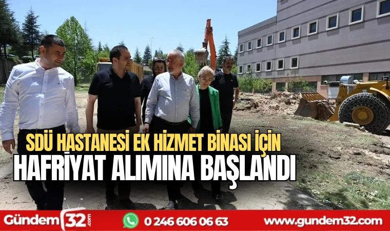 SDÜ Hastanesi ek hizmet binası için hafriyat alımına başlandı