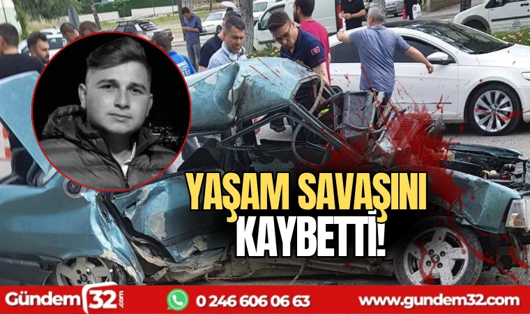 Yaşam savaşını kaybetti!