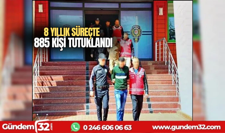 8 yıllık süreçte 885 kişi tutuklandı