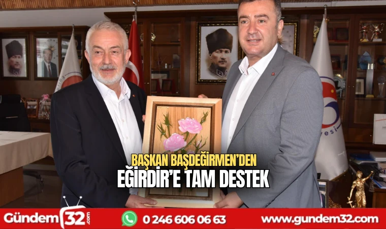 Başkan Başdeğirmen'den eğirdir'e tam destek