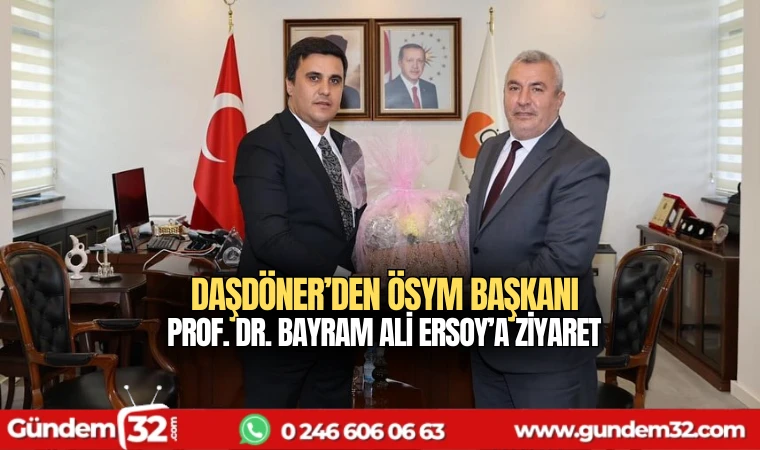 Daşdöner’den ÖSYM Başkanı Prof. Dr. Bayram Ali Ersoy’a Ziyaret